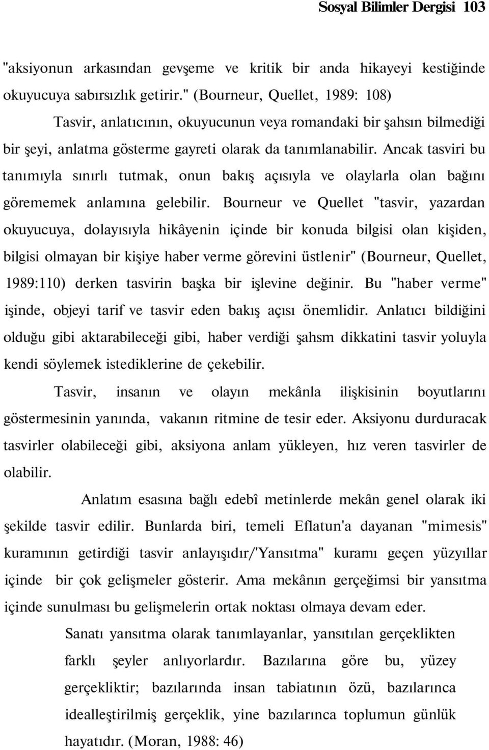 Ancak tasviri bu tanımıyla sınırlı tutmak, onun bakış açısıyla ve olaylarla olan bağını görememek anlamına gelebilir.