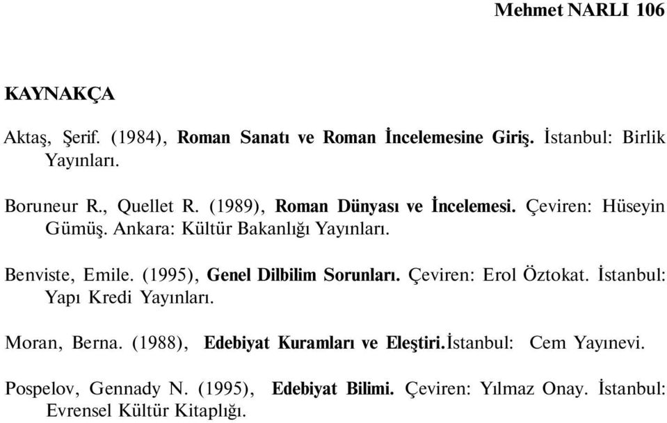 (1995), Genel Dilbilim Sorunları. Çeviren: Erol Öztokat. İstanbul: Yapı Kredi Yayınları. Moran, Berna.