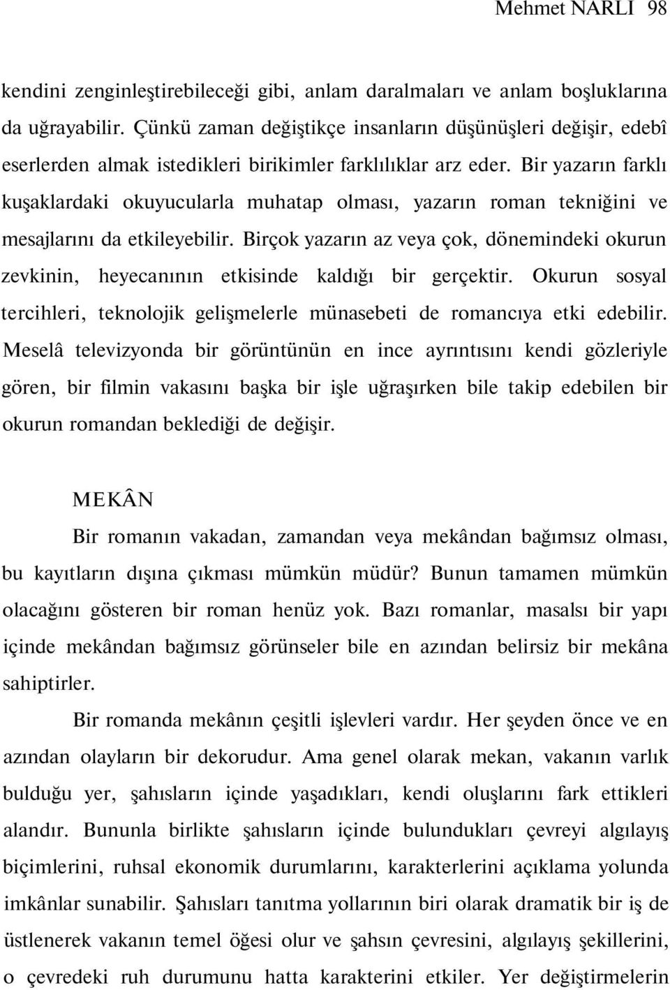 Bir yazarın farklı kuşaklardaki okuyucularla muhatap olması, yazarın roman tekniğini ve mesajlarını da etkileyebilir.