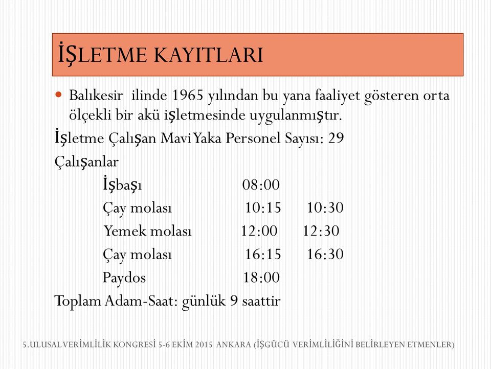 İşletme Çalışan Mavi Yaka Personel Sayısı: 29 Çalışanlar İşbaşı 08:00 Çay