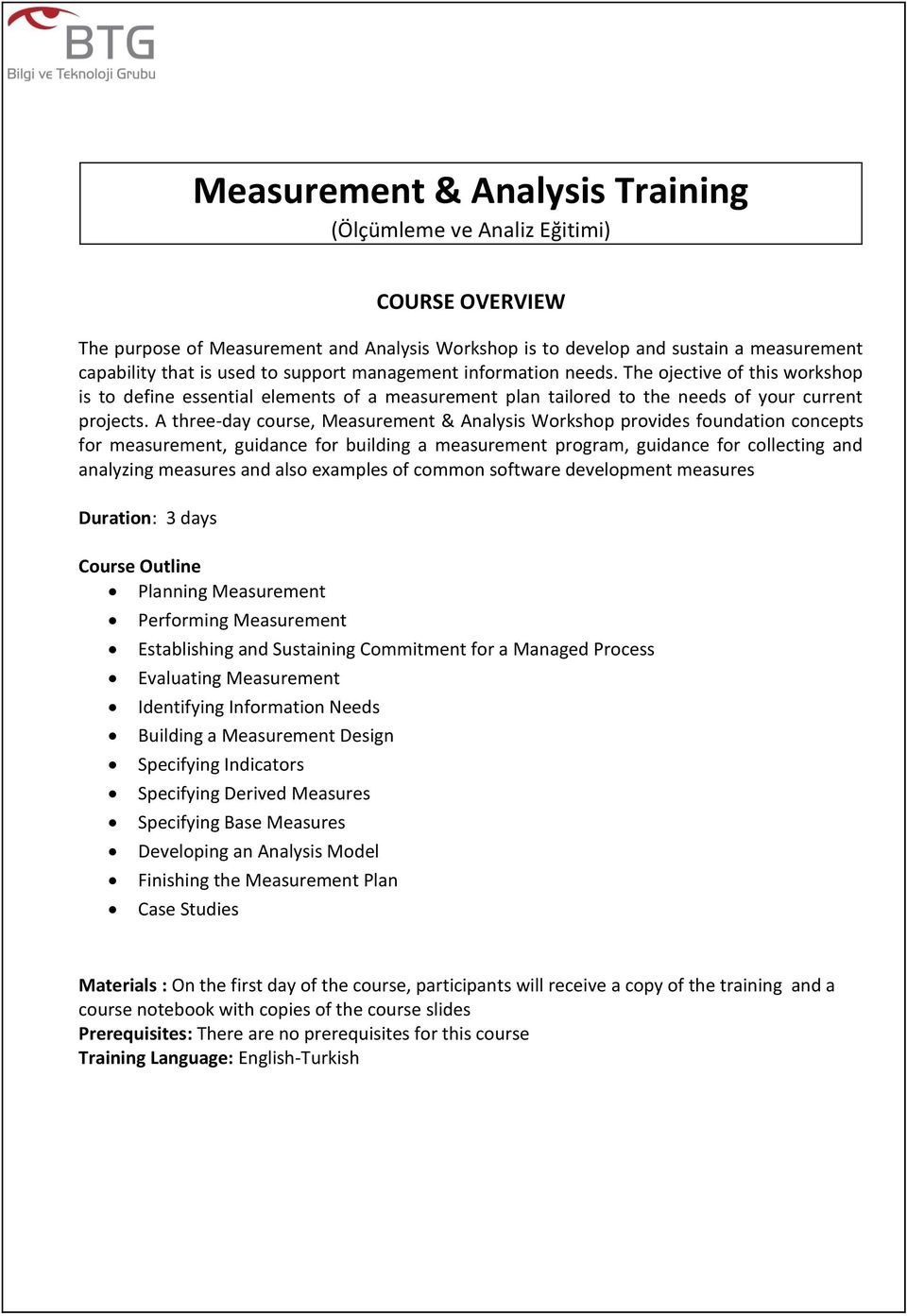 A three-day course, Measurement & Analysis Workshop provides foundation concepts for measurement, guidance for building a measurement program, guidance for collecting and analyzing measures and also