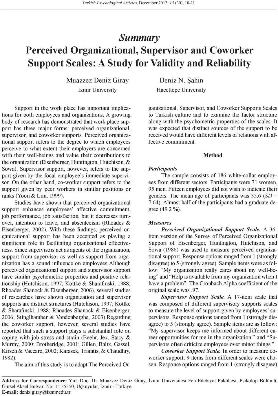 A growing body of research has demonstrated that work place support has three major forms: perceived organizational, supervisor, and coworker supports.