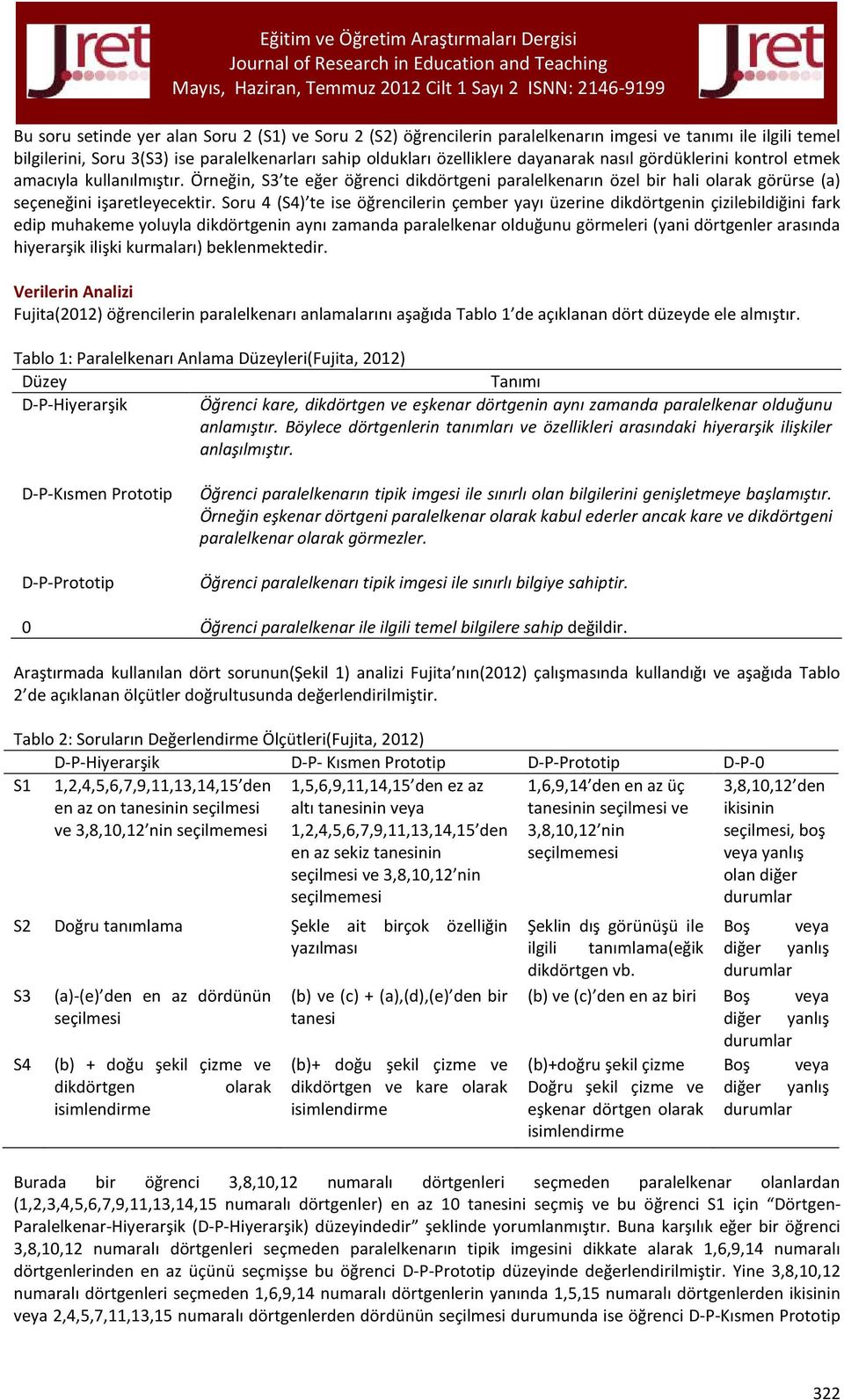 Soru 4 (S4) te ise öğrencilerin çember yayı üzerine dikdörtgenin çizilebildiğini fark edip muhakeme yoluyla dikdörtgenin aynı zamanda paralelkenar olduğunu görmeleri (yani dörtgenler arasında