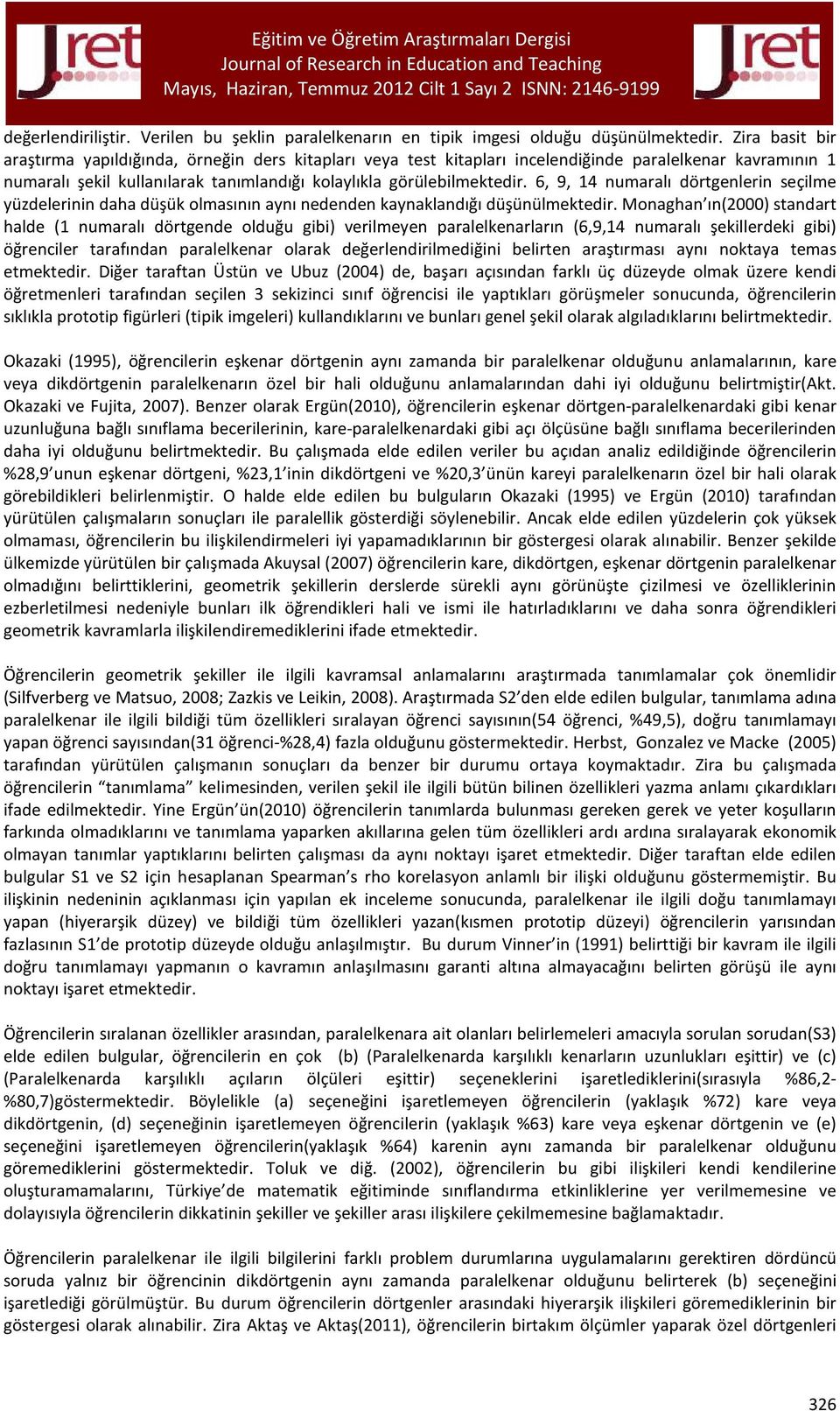 6, 9, 14 numaralı dörtgenlerin seçilme yüzdelerinin daha düşük olmasının aynı nedenden kaynaklandığı düşünülmektedir.