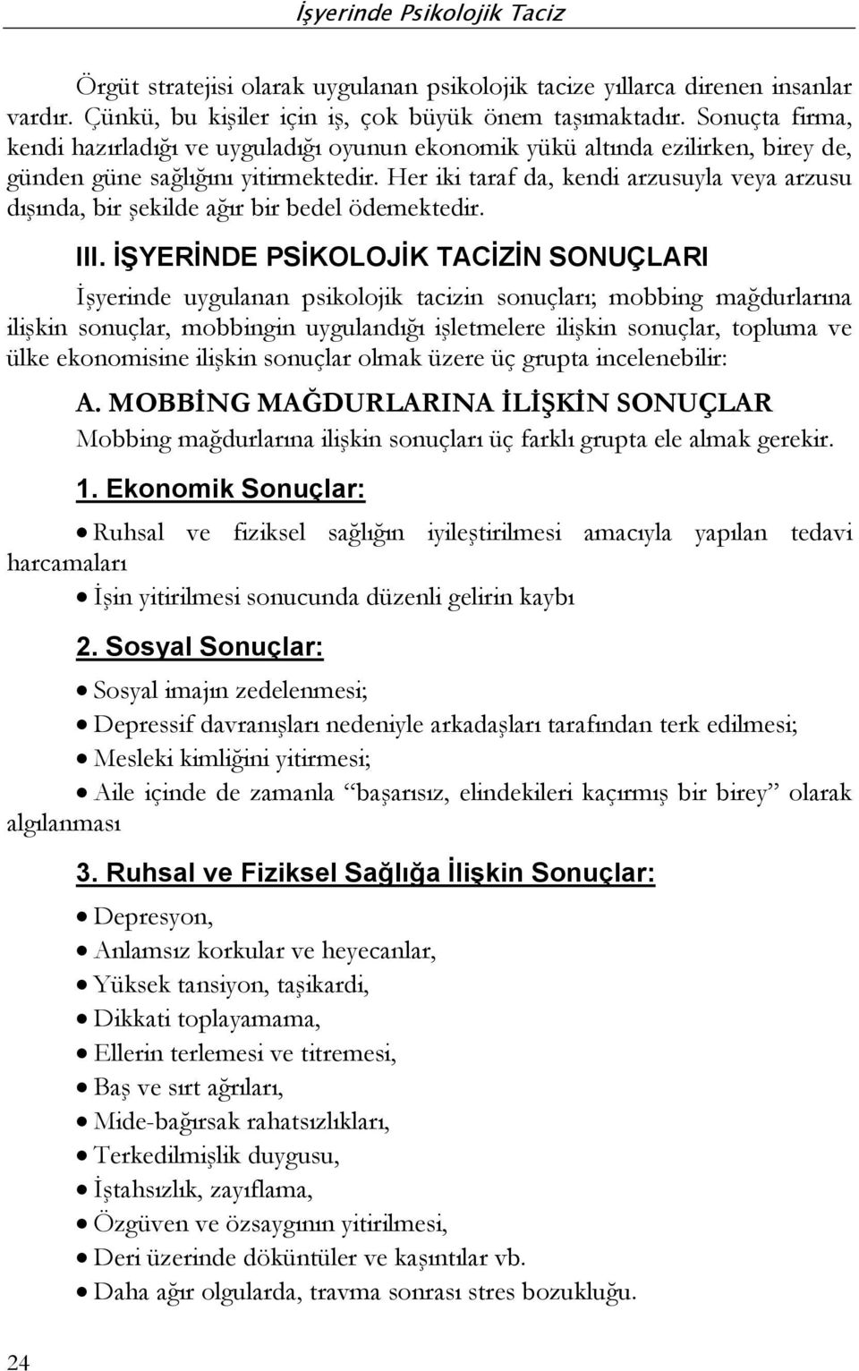 Her iki taraf da, kendi arzusuyla veya arzusu dışında, bir şekilde ağır bir bedel ödemektedir. III.