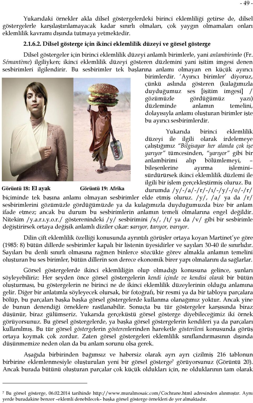 Sémantème) ilgiliyken; ikinci eklemlilik düzeyi gösteren düzlemini yani işitim imgesi denen sesbirimleri ilgilendirir. Bu sesbirimler tek başlarına anlamı olmayan en küçük ayırıcı birimlerdir.