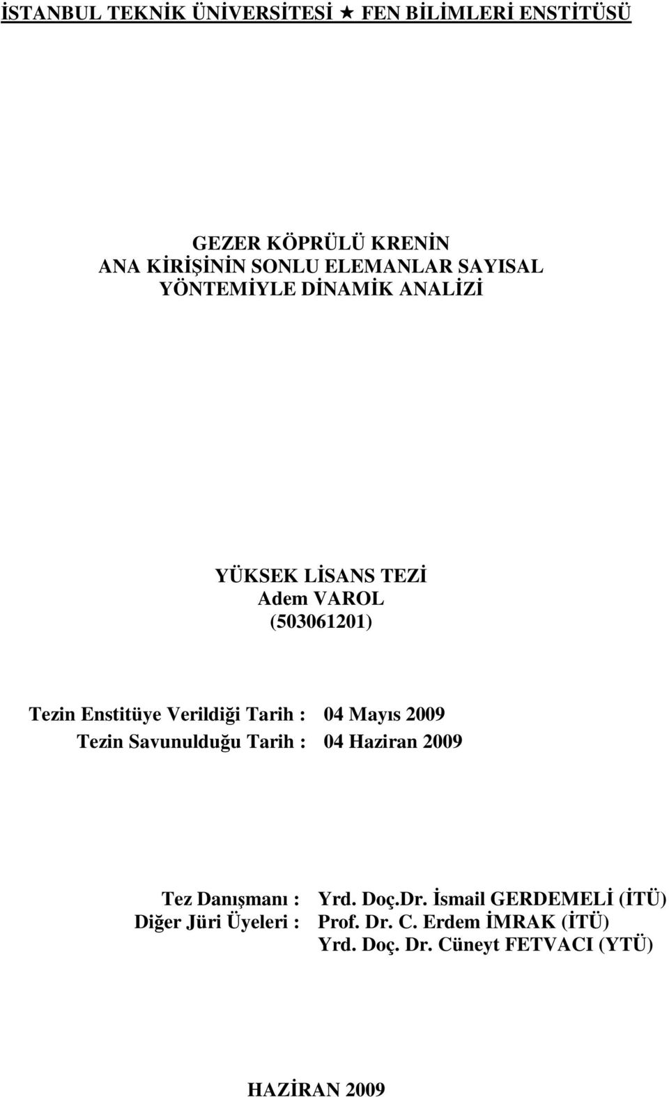 Tarih : 04 Mayıs 2009 Tezin Savunulduğu Tarih : 04 Haziran 2009 Tez Danışmanı : Yrd. Doç.Dr.