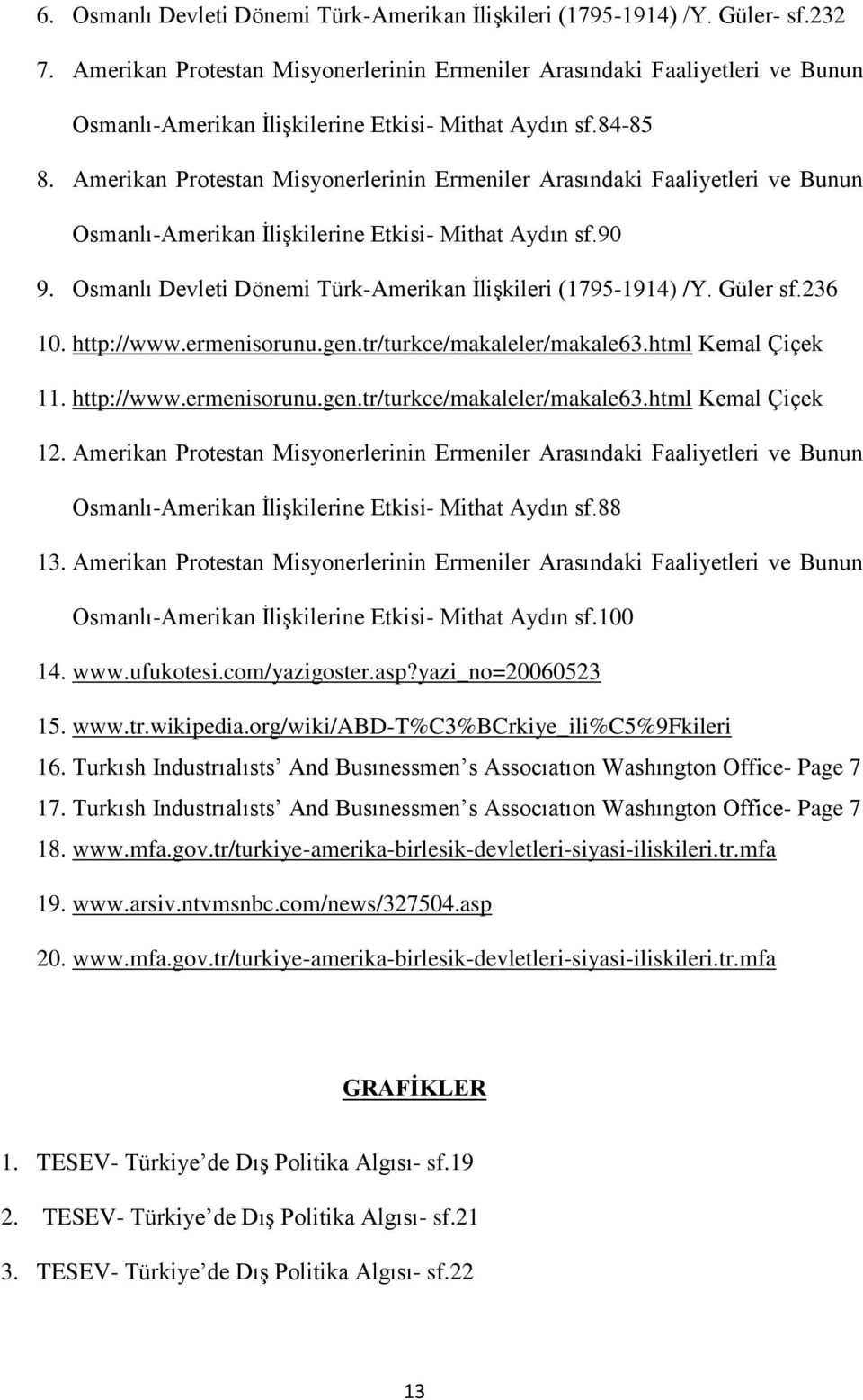 Amerikan Protestan Misyonerlerinin Ermeniler Arasındaki Faaliyetleri ve Bunun Osmanlı-Amerikan İlişkilerine Etkisi- Mithat Aydın sf.90 9.