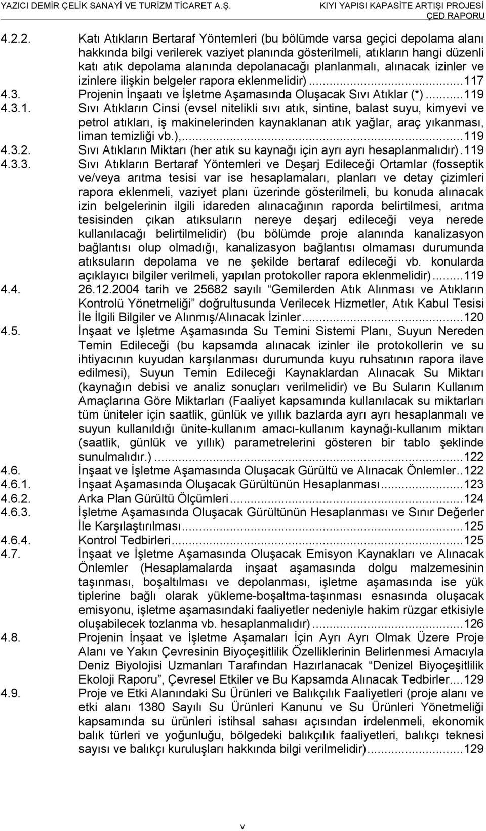 7 4.3. Projenin İnşaatı ve İşletme Aşamasında Oluşacak Sıvı Atıklar (*)... 11