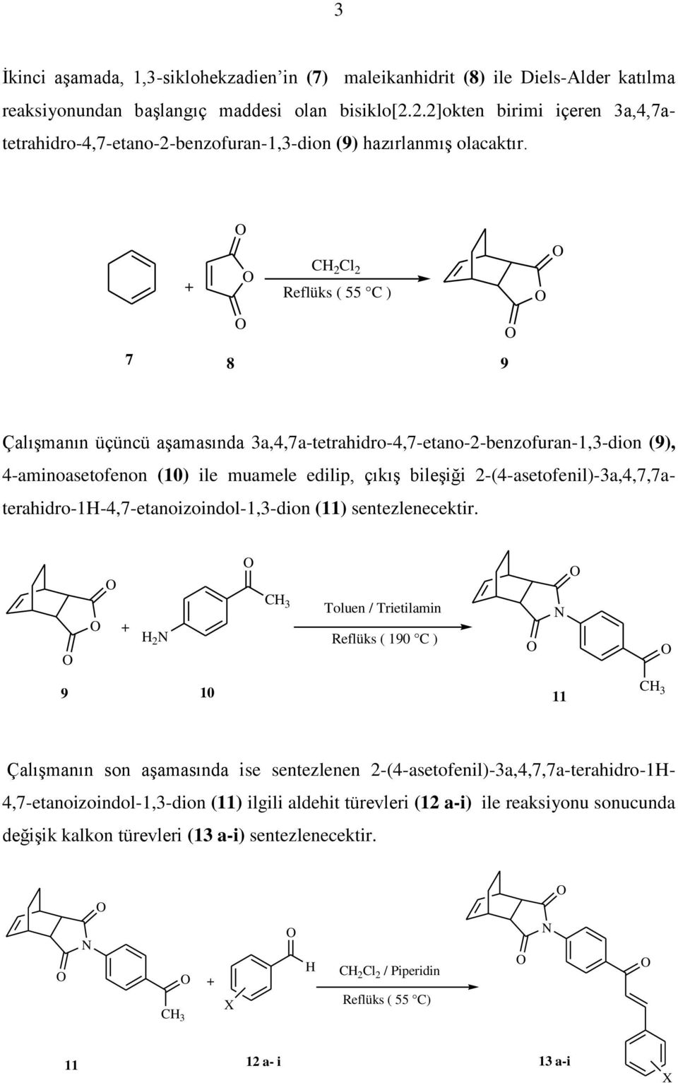 + CH 2 Cl 2 Reflüks ( 55 C ) 7 8 9 Çalışmanın üçüncü aşamasında 3a,4,7a-tetrahidro-4,7-etano-2-benzofuran-1,3-dion (9), 4-aminoasetofenon (10) ile muamele edilip, çıkış bileşiği