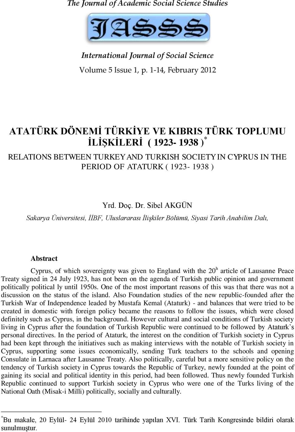 Sibel AKGÜN Sakarya Üniversitesi, İİBF, Uluslararası İlişkiler Bölümü, Siyasi Tarih Anabilim Dalı, Abstract Cyprus, of which sovereignty was given to England with the 20 h article of Lausanne Peace