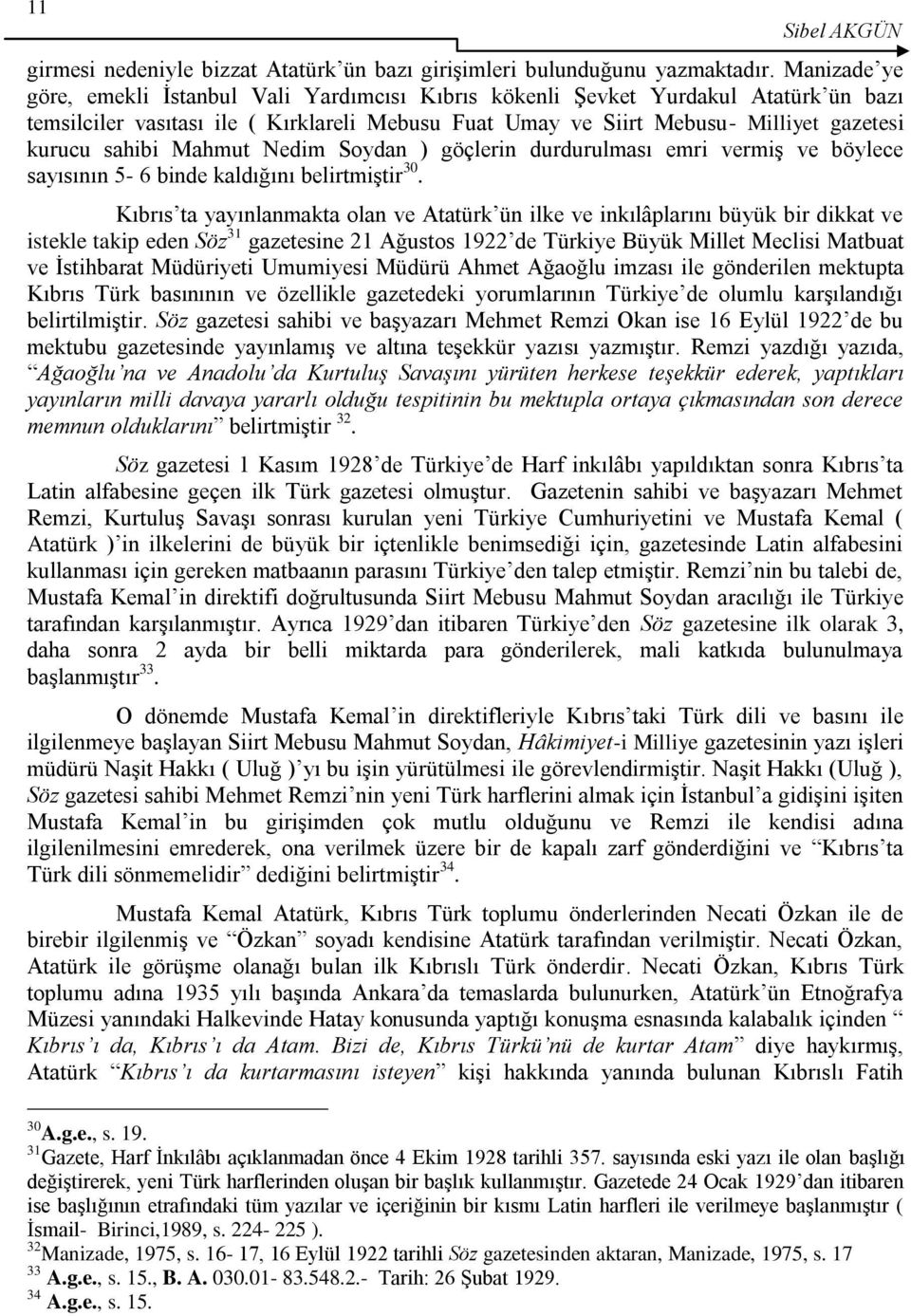 sahibi Mahmut Nedim Soydan ) göçlerin durdurulması emri vermiģ ve böylece sayısının 5-6 binde kaldığını belirtmiģtir 30.