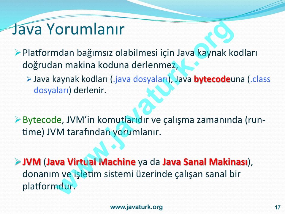 Ø Bytecode, JVM in komutlarıdır ve çalışma zamanında (run- =me) JVM tarayndan yorumlanır.