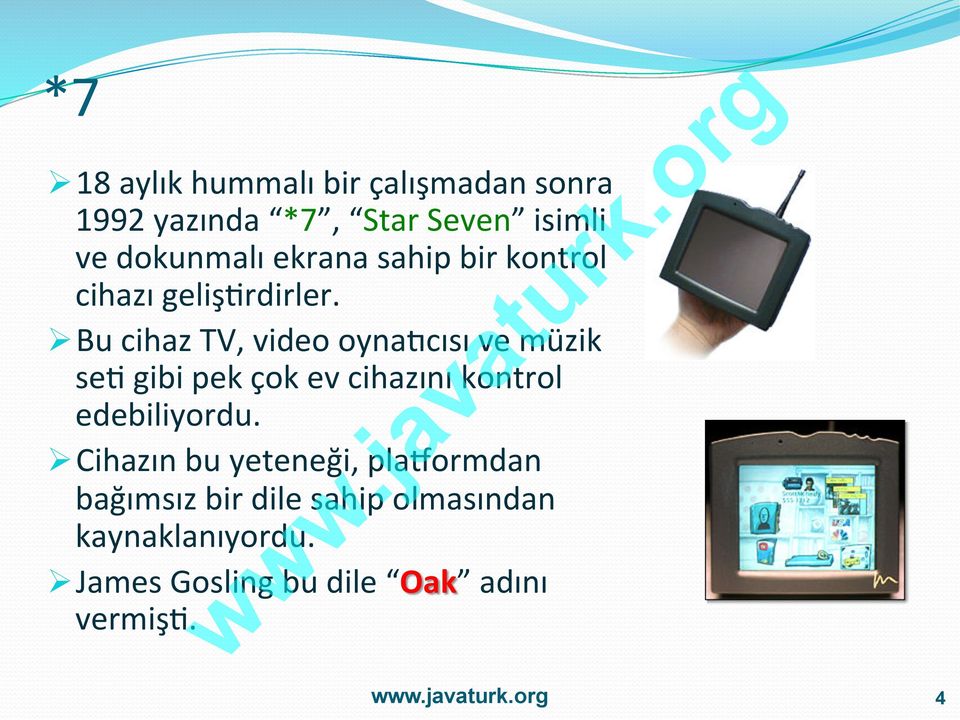 Ø Bu cihaz TV, video oynaqcısı ve müzik se= gibi pek çok ev cihazını kontrol edebiliyordu.