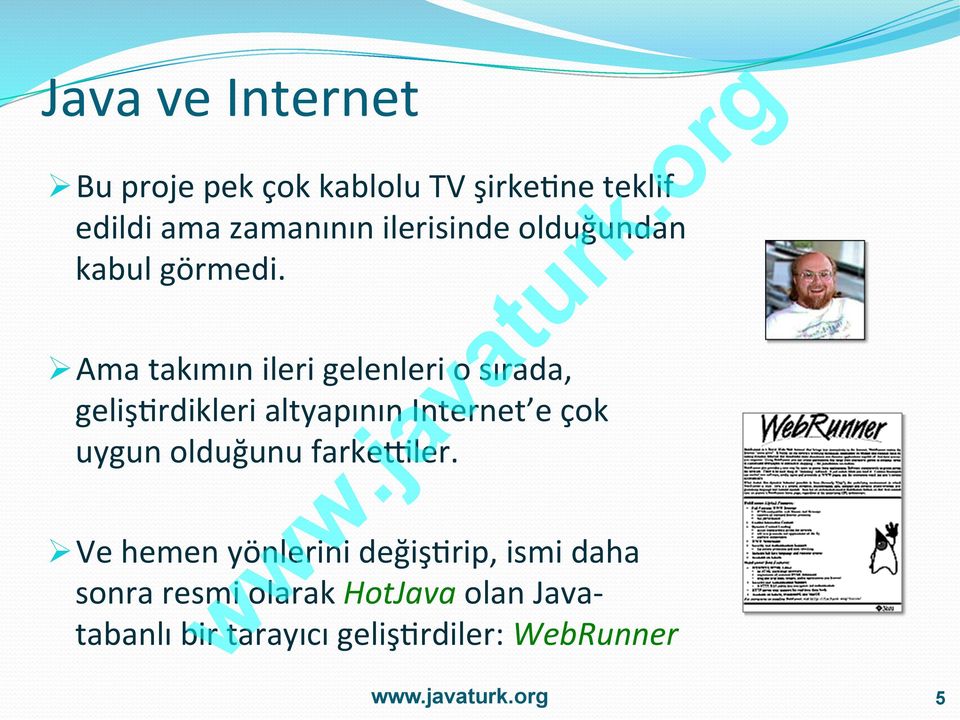 Ø Ama takımın ileri gelenleri o sırada, geliş=rdikleri altyapının Internet e çok uygun