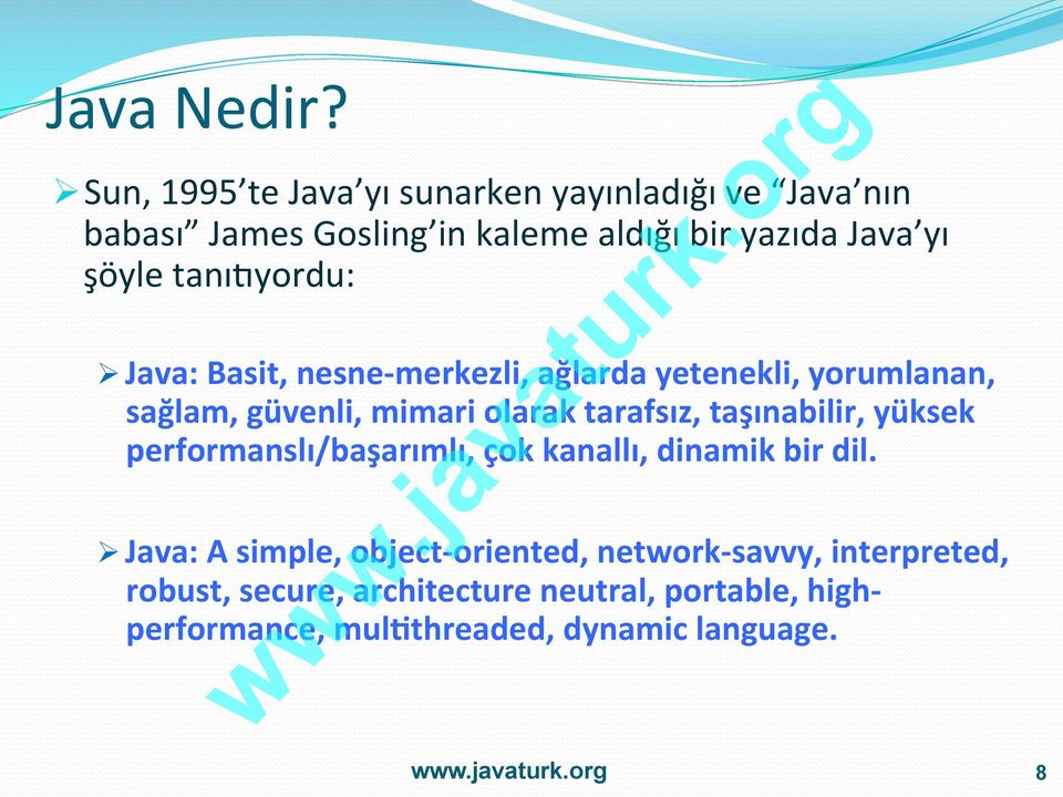 tanıqyordu: Ø Java: Basit, nesne- merkezli, ağlarda yetenekli, yorumlanan, sağlam, güvenli, mimari olarak tarafsız,