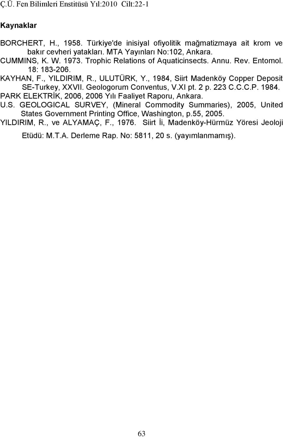 Geologorum Conventus, V.XI pt. 2 p. 223 C.C.C.P. 1984. PARK ELEKTRİK, 2006, 2006 Yılı Faaliyet Raporu, Ankara. U.S.