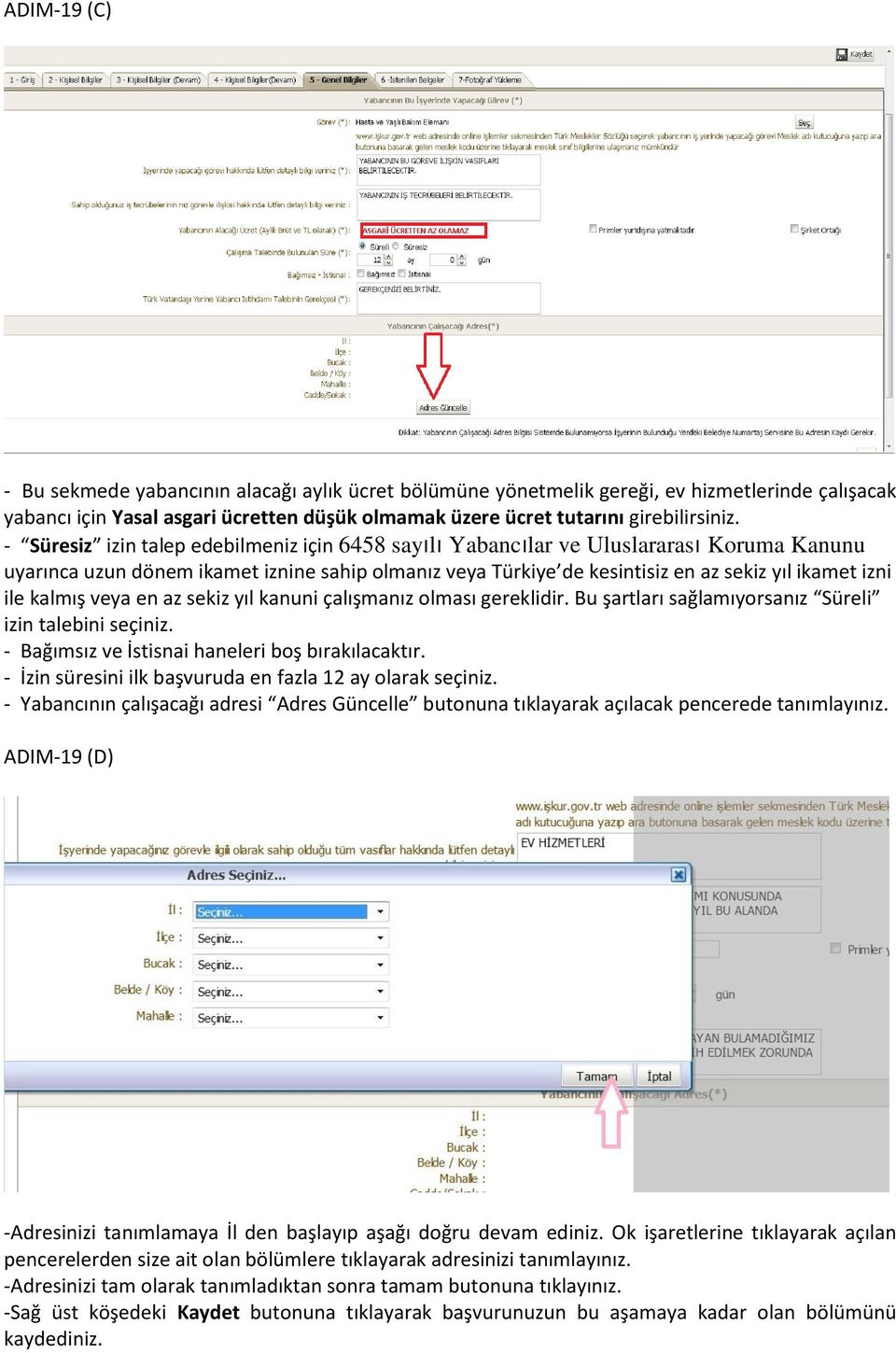 kalmış veya en az sekiz yıl kanuni çalışmanız olması gereklidir. Bu şartları sağlamıyorsanız Süreli izin talebini seçiniz. - Bağımsız ve İstisnai haneleri boş bırakılacaktır.