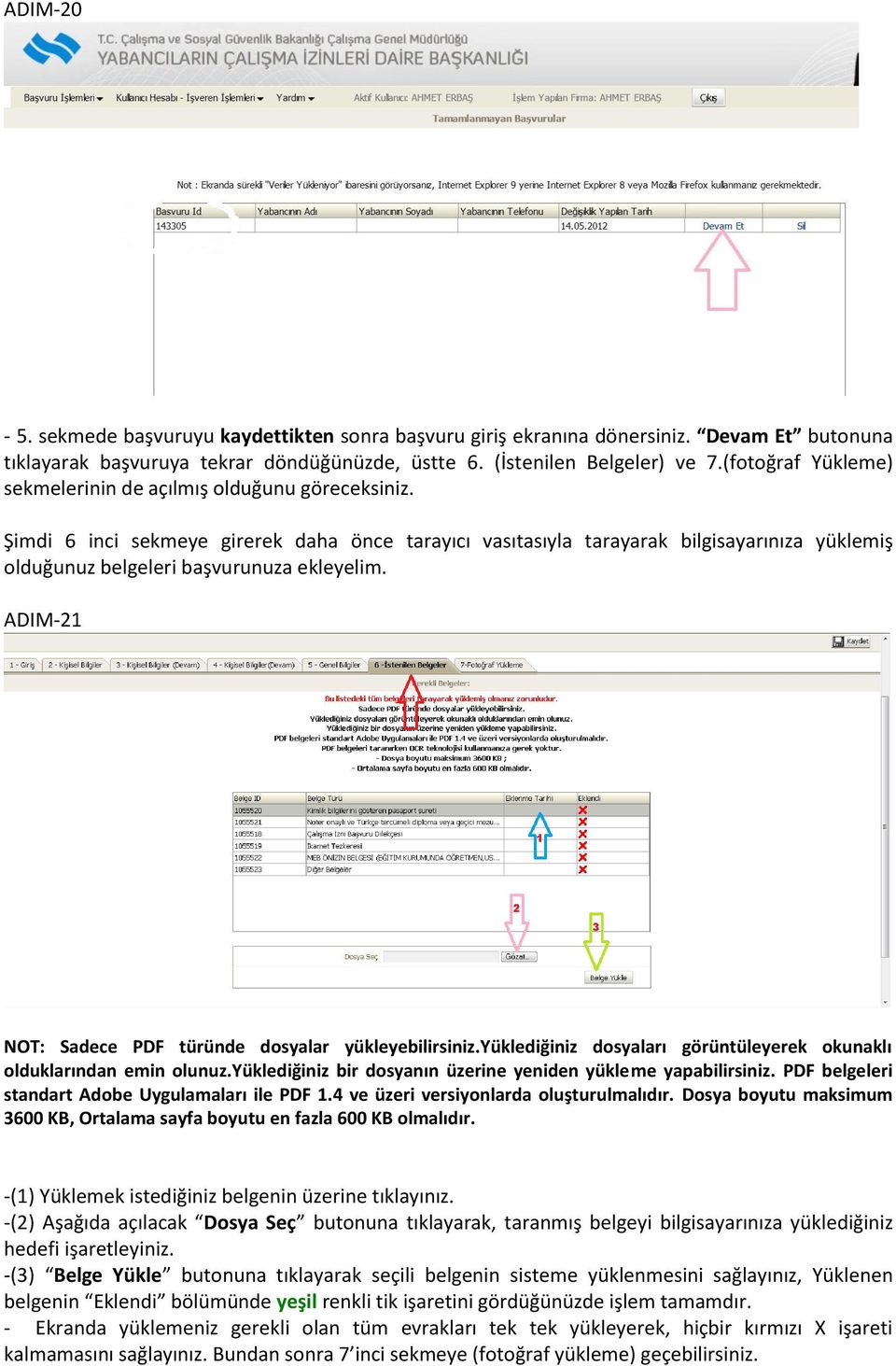 Şimdi 6 inci sekmeye girerek daha önce tarayıcı vasıtasıyla tarayarak bilgisayarınıza yüklemiş olduğunuz belgeleri başvurunuza ekleyelim. ADIM-21 NOT: Sadece PDF türünde dosyalar yükleyebilirsiniz.