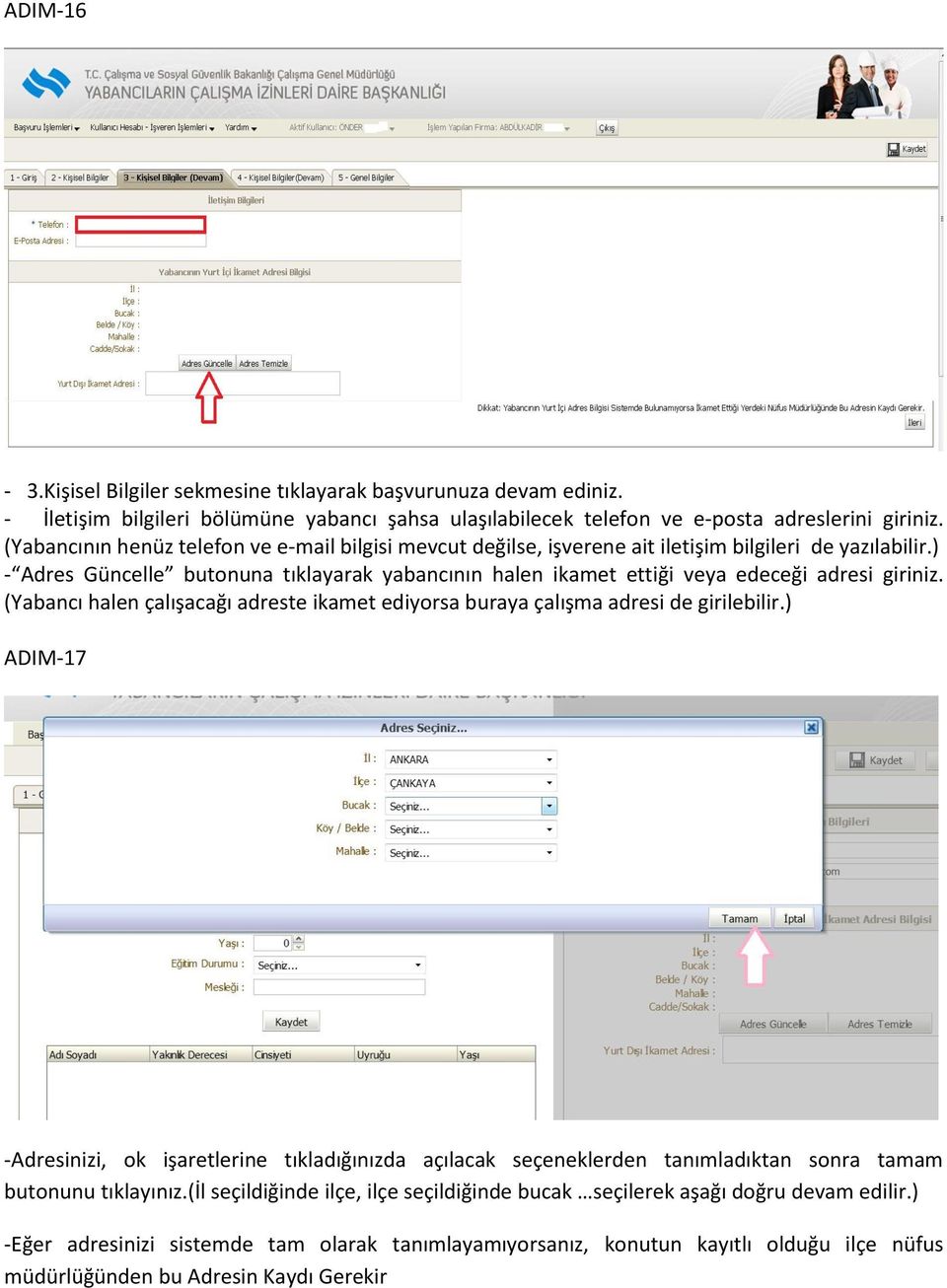 ) - Adres Güncelle butonuna tıklayarak yabancının halen ikamet ettiği veya edeceği adresi giriniz. (Yabancı halen çalışacağı adreste ikamet ediyorsa buraya çalışma adresi de girilebilir.