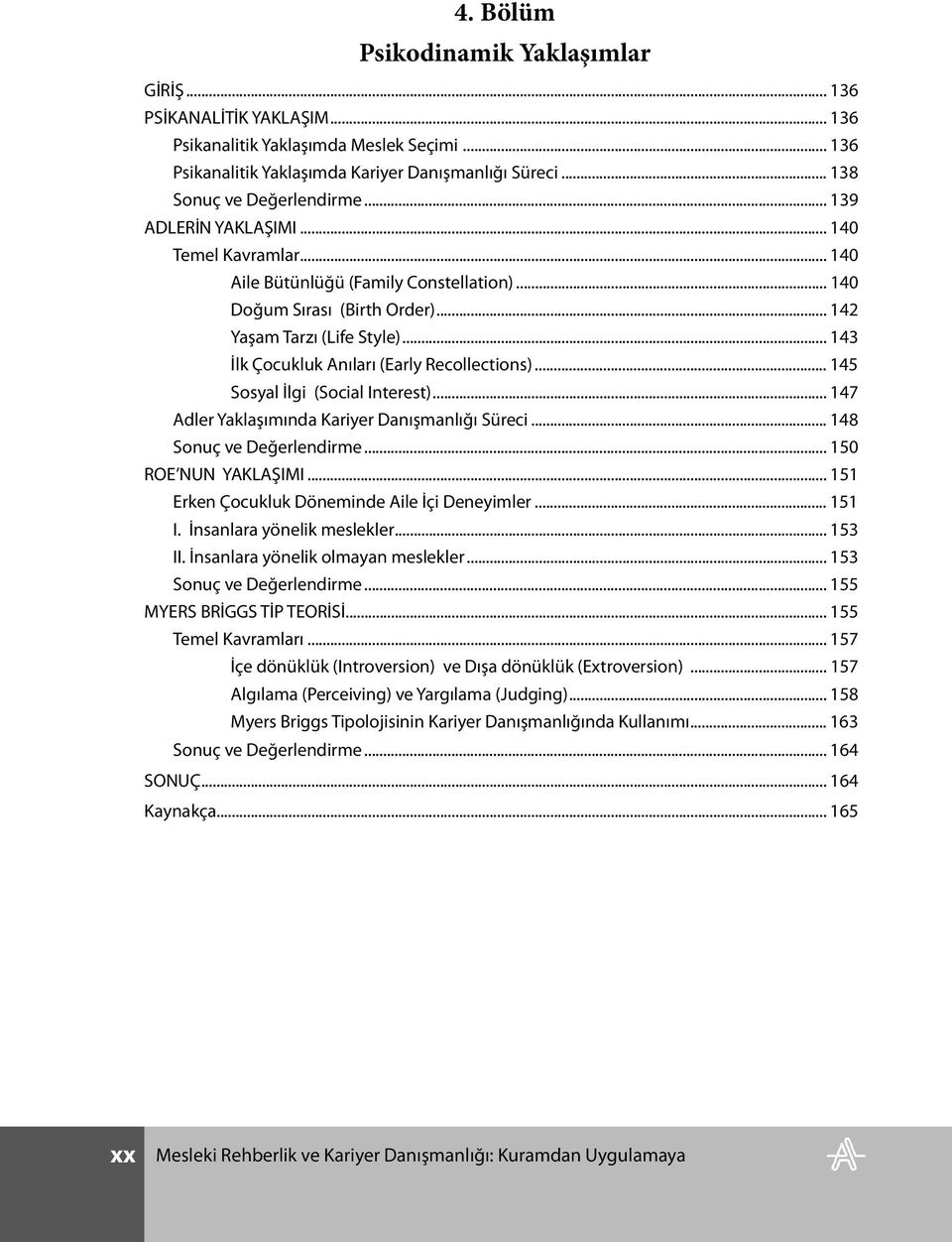 .. 143 İlk Çocukluk Anıları (Early Recollections)... 145 Sosyal İlgi (Social Interest)... 147 Adler Yaklaşımında Kariyer Danışmanlığı Süreci... 148 Sonuç ve Değerlendirme... 150 ROE NUN YAKLAŞIMI.