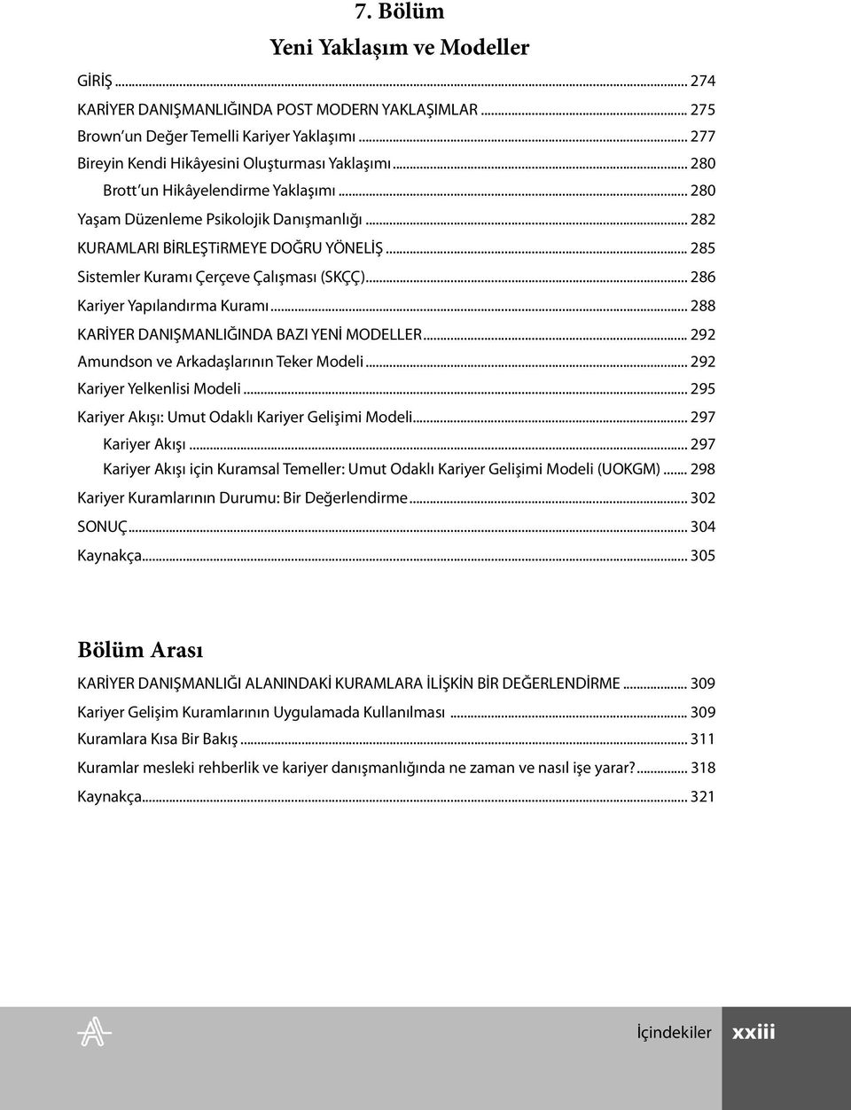 .. 286 Kariyer Yapılandırma Kuramı... 288 KARİYER DANIŞMANLIĞINDA BAZI YENİ MODELLER... 292 Amundson ve Arkadaşlarının Teker Modeli... 292 Kariyer Yelkenlisi Modeli.