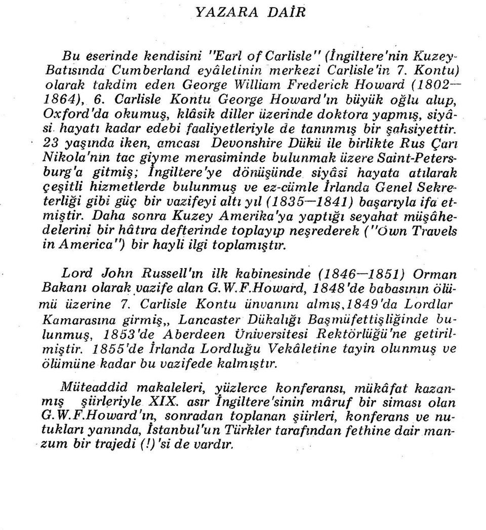 Carlisle Kontu George Howard'ın büyük oğlu olup, Oxford'da okum uş, klâsik diller üzerinde doktora yapmış, siyasi hayatı kadar edebi faaliyetleriyle de tanınmış bir şahsiyettir.