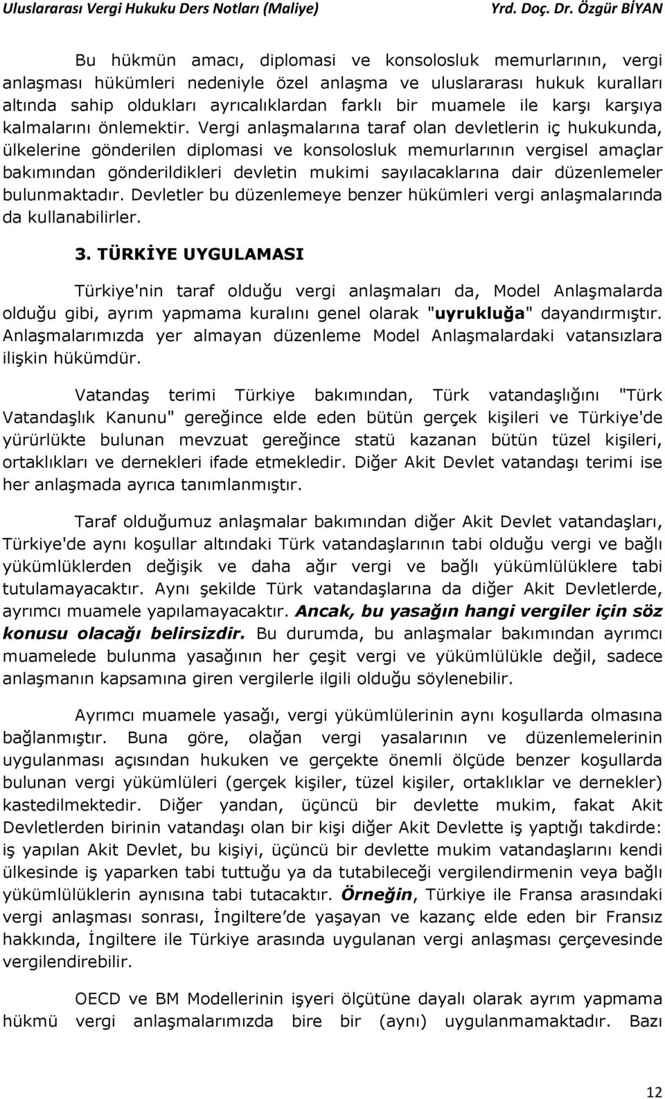 Vergi anlaşmalarına taraf olan devletlerin iç hukukunda, ülkelerine gönderilen diplomasi ve konsolosluk memurlarının vergisel amaçlar bakımından gönderildikleri devletin mukimi sayılacaklarına dair