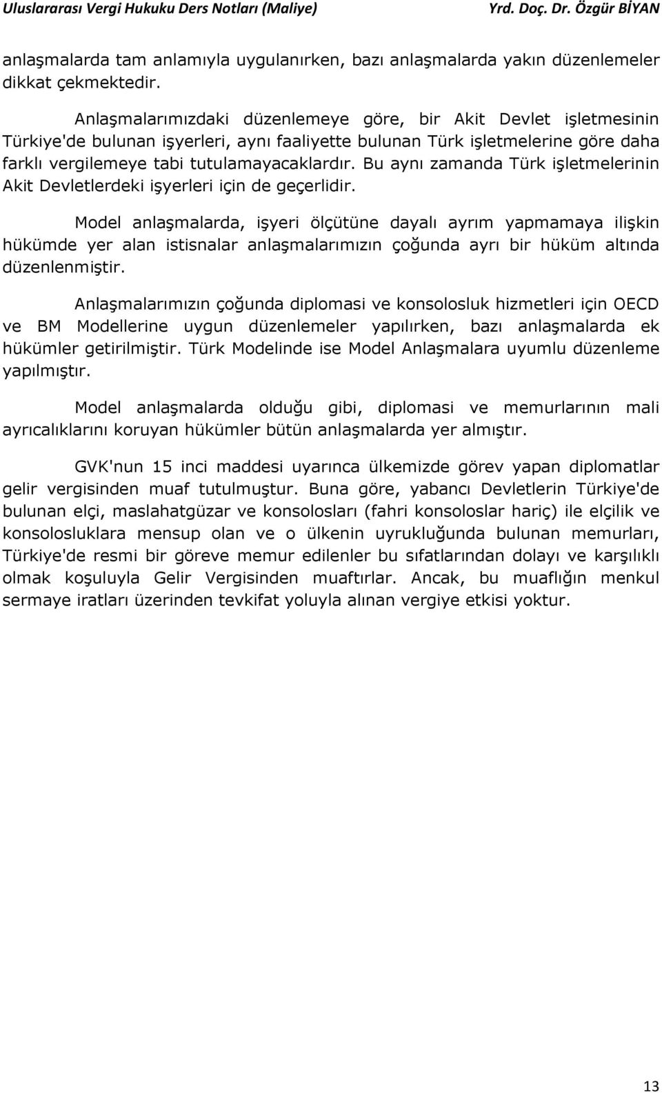 Bu aynı zamanda Türk işletmelerinin Akit Devletlerdeki işyerleri için de geçerlidir.