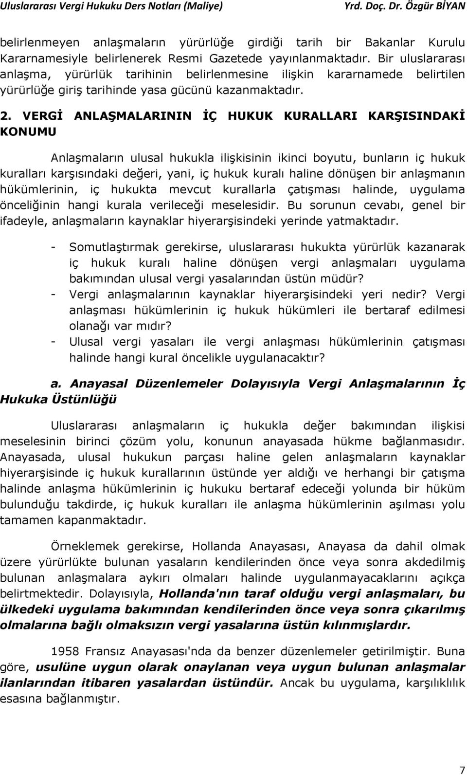 VERGİ ANLAŞMALARININ İÇ HUKUK KURALLARI KARŞISINDAKİ KONUMU Anlaşmaların ulusal hukukla ilişkisinin ikinci boyutu, bunların iç hukuk kuralları karşısındaki değeri, yani, iç hukuk kuralı haline