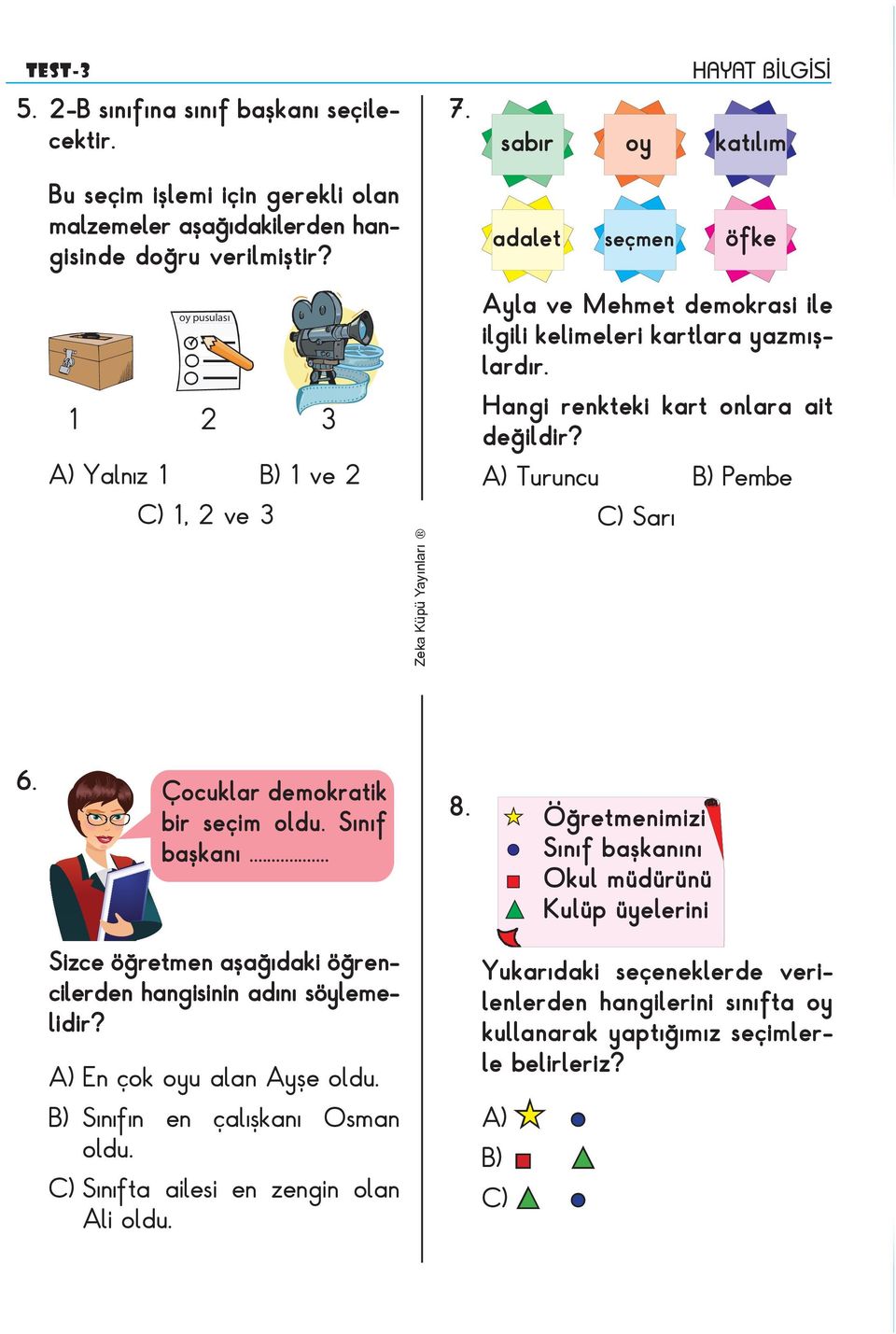 Turuncu Pembe Sarı 6. Çocuklar demokratik bir seçim oldu. Sınıf başkanı... 8.