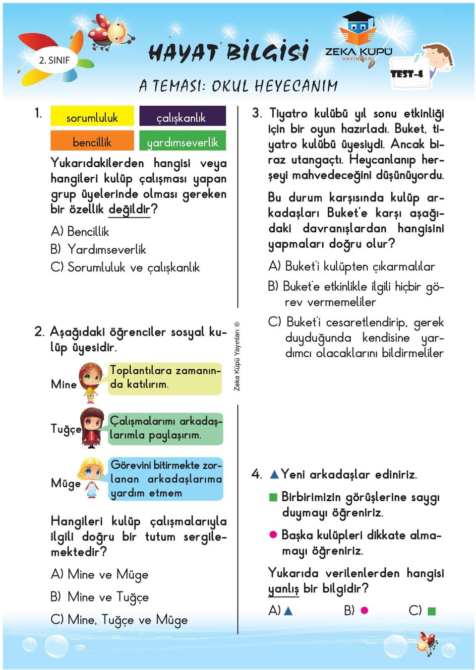 Bencillik Yardımseverlik Sorumluluk ve çalışkanlık 2. Aşağıdaki öğrenciler sosyal kulüp üyesidir. Mine Toplantılara zamanında katılırım. 3. Tiyatro kulübü yıl sonu etkinliği için bir oyun hazırladı.