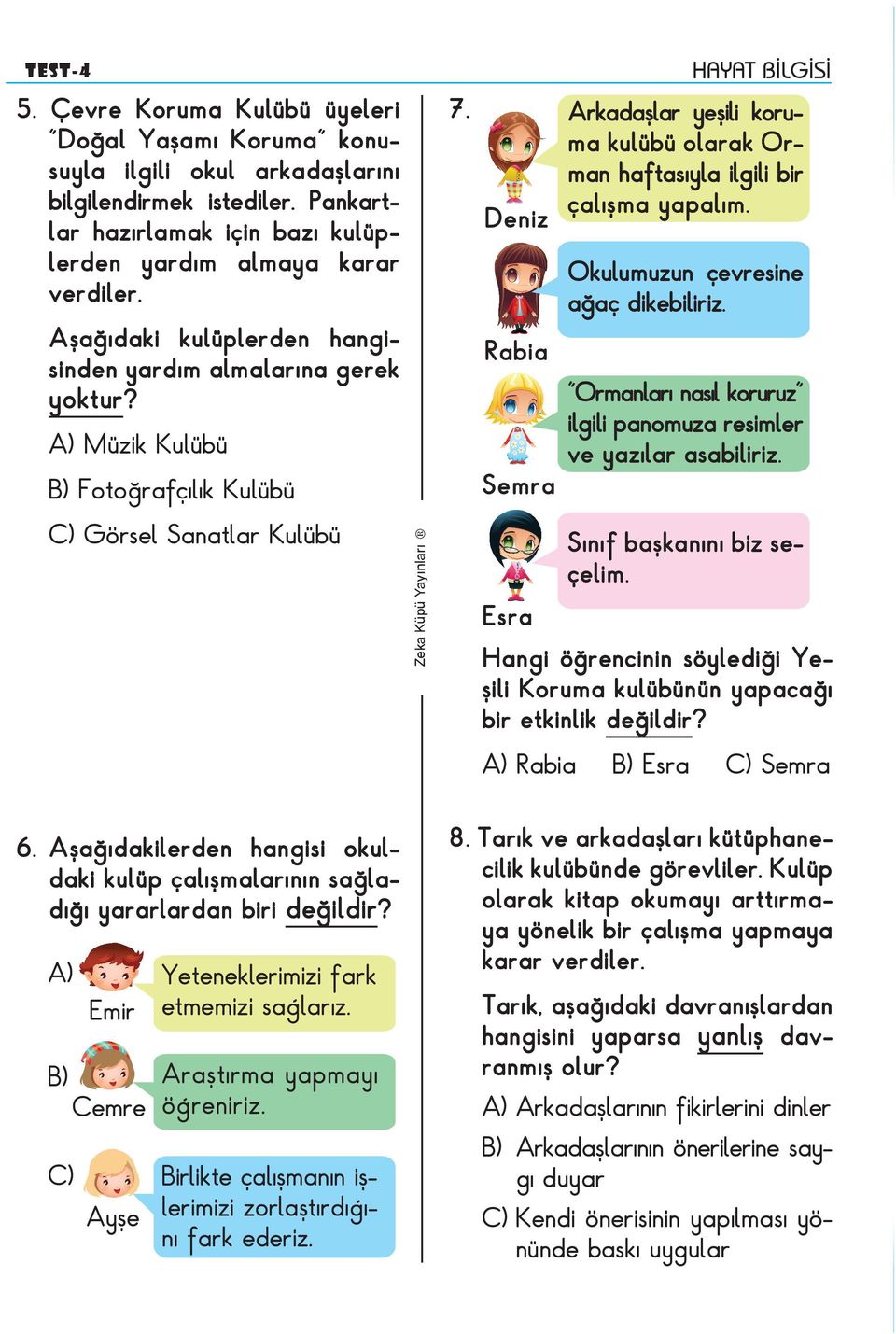 Deniz Rabia Semra Esra Arkadaşlar yeşili koruma kulübü olarak Orman haftasıyla ilgili bir çalışma yapalım. Okulumuzun çevresine ağaç dikebiliriz.