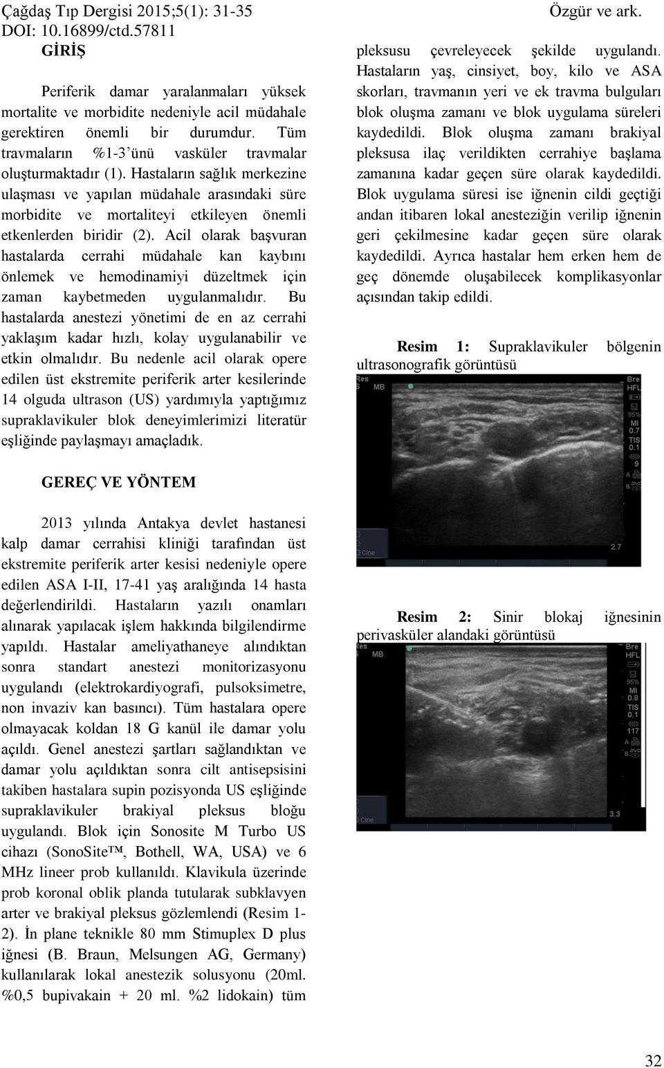 Hastaların sağlık merkezine ulaşması ve yapılan müdahale arasındaki süre morbidite ve mortaliteyi etkileyen önemli etkenlerden biridir (2).