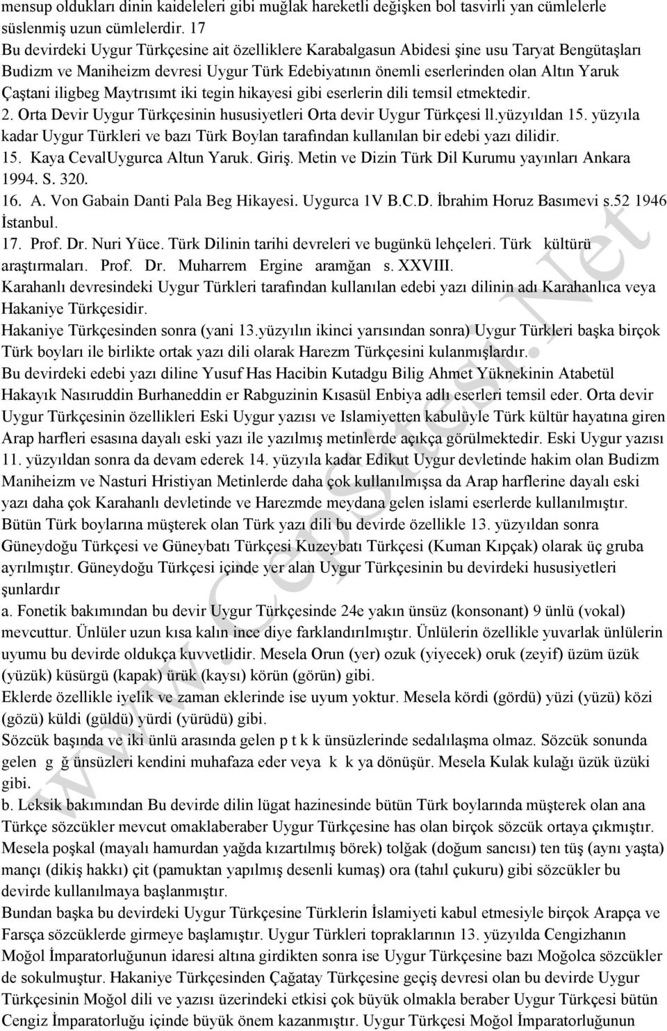 iligbeg Maytrısımt iki tegin hikayesi gibi eserlerin dili temsil etmektedir. 2. Orta Devir Uygur Türkçesinin hususiyetleri Orta devir Uygur Türkçesi ll.yüzyıldan 15.