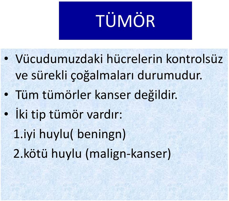 Tüm tümörler kanser değildir.