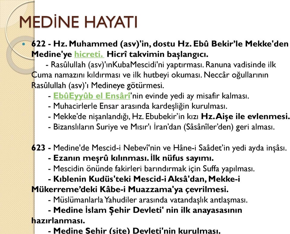 - Medine İslam Şehir Devleti' nin ilk anayasasının hazırlanması. - Medine Şehir (site) Devleti'nin kurulması. MEDİNE HAYATI 622 - Hz. Muhammed (asv)'in, dostu Hz.