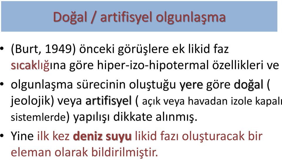 ( jeolojik) veya artifisyel ( açık veya havadan izole kapalı sistemlerde) yapılışı