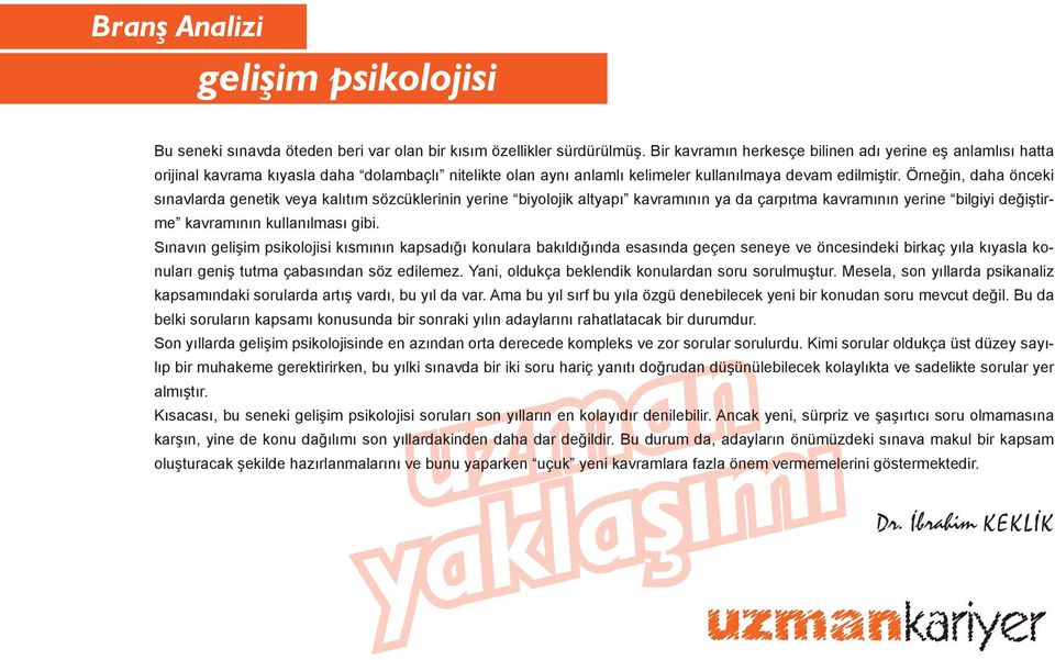 Örneğin, daha önceki sınavlarda genetik veya kalıtım sözcüklerinin yerine biyolojik altyapı kavramının ya da çarpıtma kavramının yerine bilgiyi değiştirme kavramının kullanılması gibi.