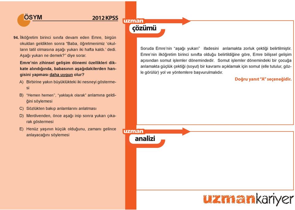 A) Birbirine yakın büyüklükteki iki nesneyi göstermesi B) Hemen hemen, yaklaşık olarak anlamına geldiğini söylemesi C) Sözlükten bakıp anlamlarını anlatması D) Merdivenden, önce aşağı inip sonra