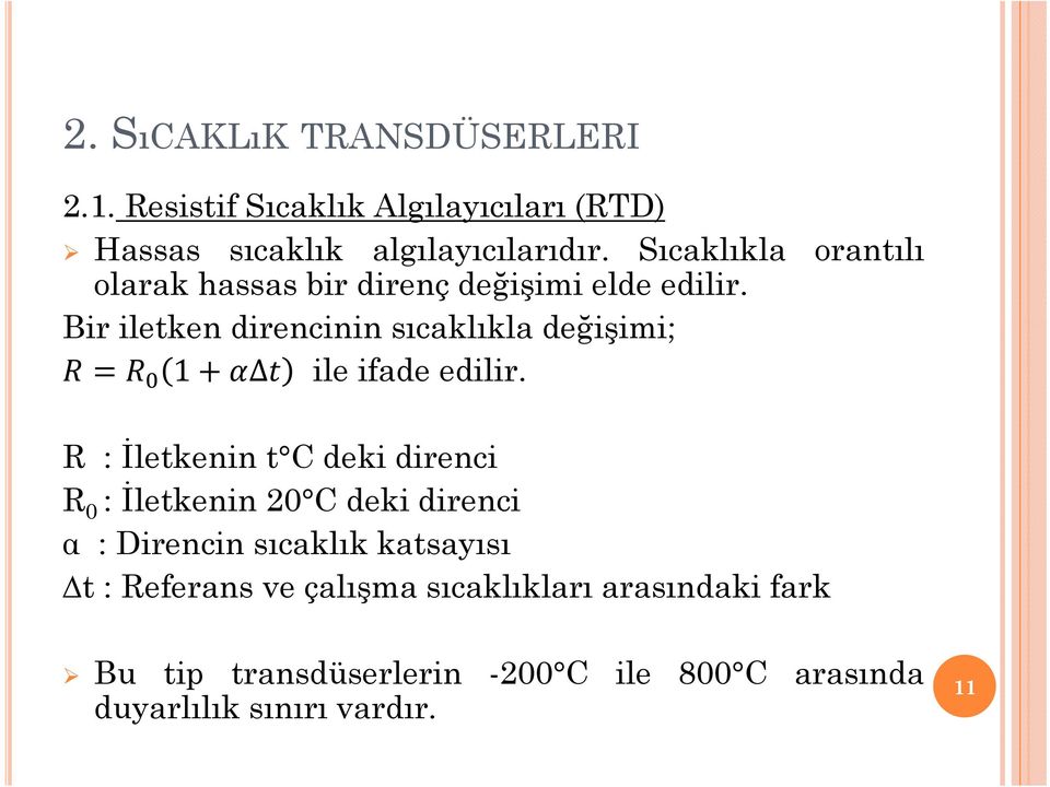 Bir iletken direncinin sıcaklıkla değişimi; 1 ile ifade edilir.