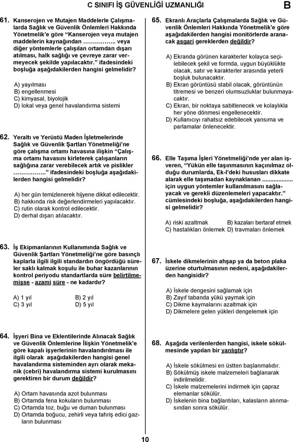 A) yayılması B) engellenmesi C) kimyasal, biyolojik D) lokal veya genel havalandırma sistemi 62.