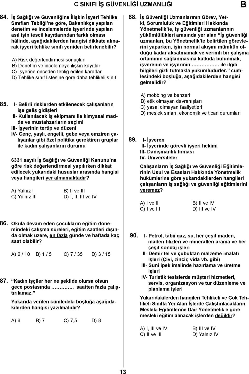 aşağıdakilerden hangisi dikkate alınarak işyeri tehlike sınıfı yeniden belirlenebilir?