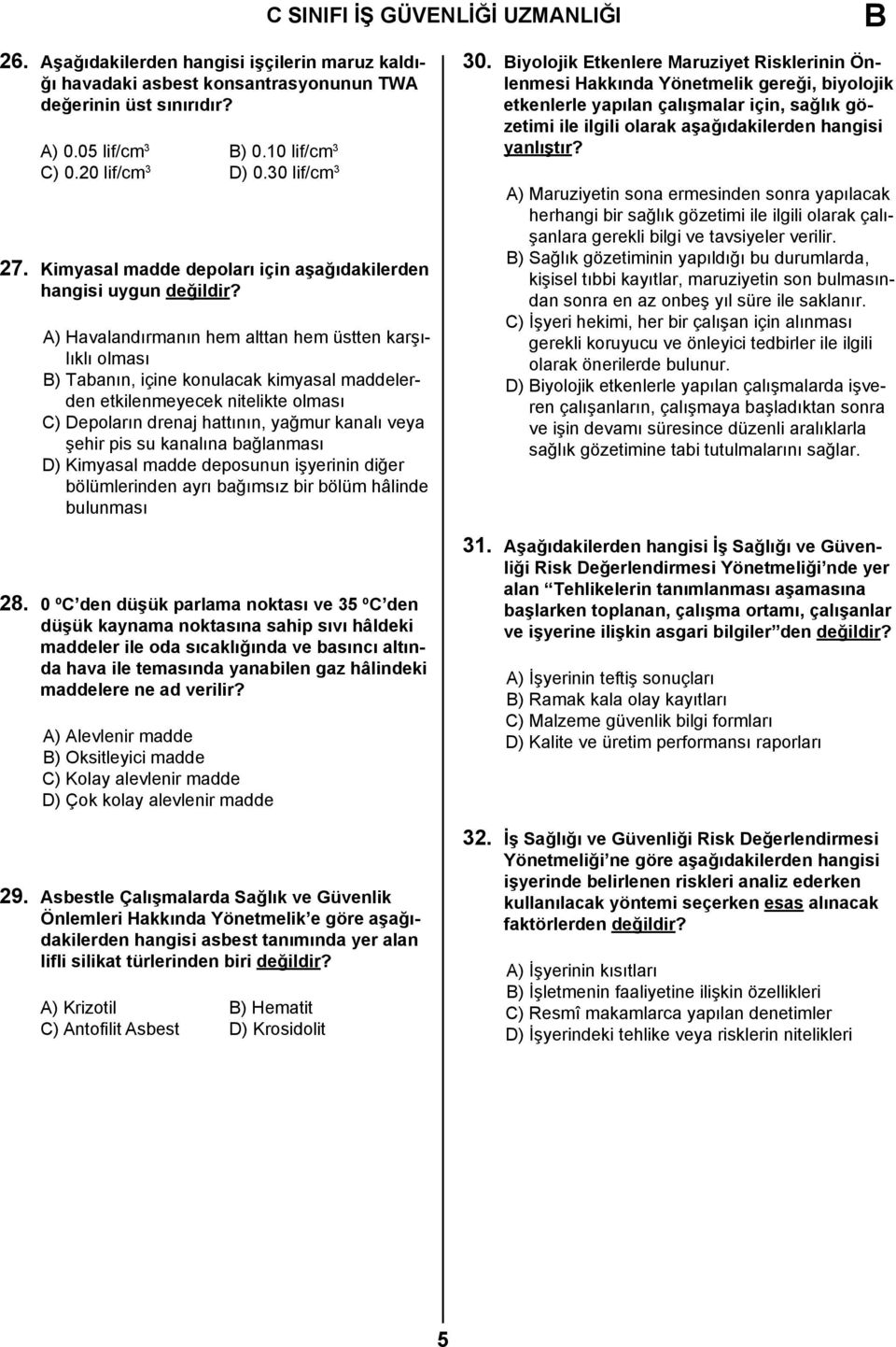 A) Havalandırmanın hem alttan hem üstten karşılıklı olması B) Tabanın, içine konulacak kimyasal maddelerden etkilenmeyecek nitelikte olması C) Depoların drenaj hattının, yağmur kanalı veya şehir pis