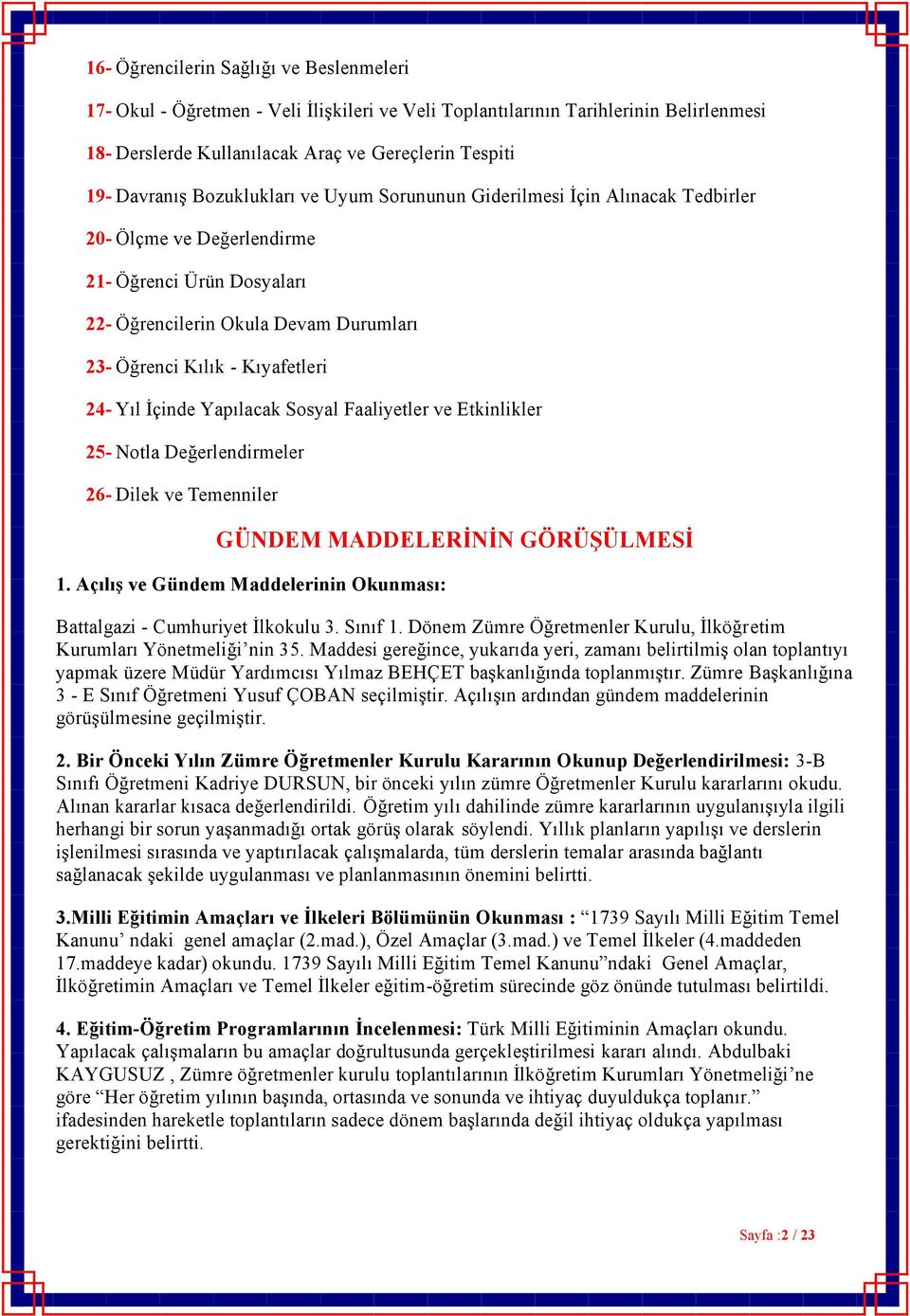 İçinde Yapılacak Sosyal Faaliyetler ve Etkinlikler 25- Notla Değerlendirmeler 26- Dilek ve Temenniler GÜNDEM MADDELERİNİN GÖRÜŞÜLMESİ 1.