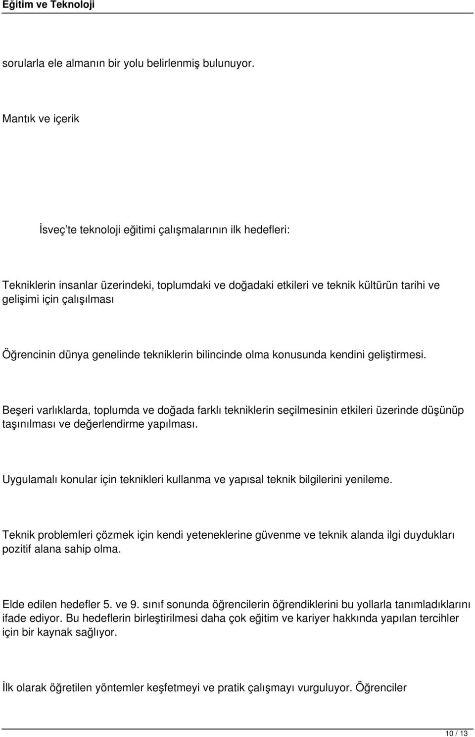 Öğrencinin dünya genelinde tekniklerin bilincinde olma konusunda kendini geliştirmesi.