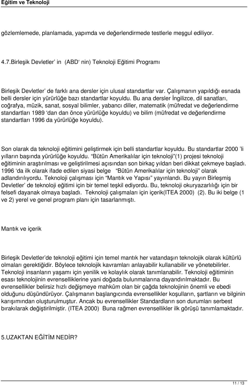 Çalışmanın yapıldığı esnada belli dersler için yürürlüğe bazı standartlar koyuldu.