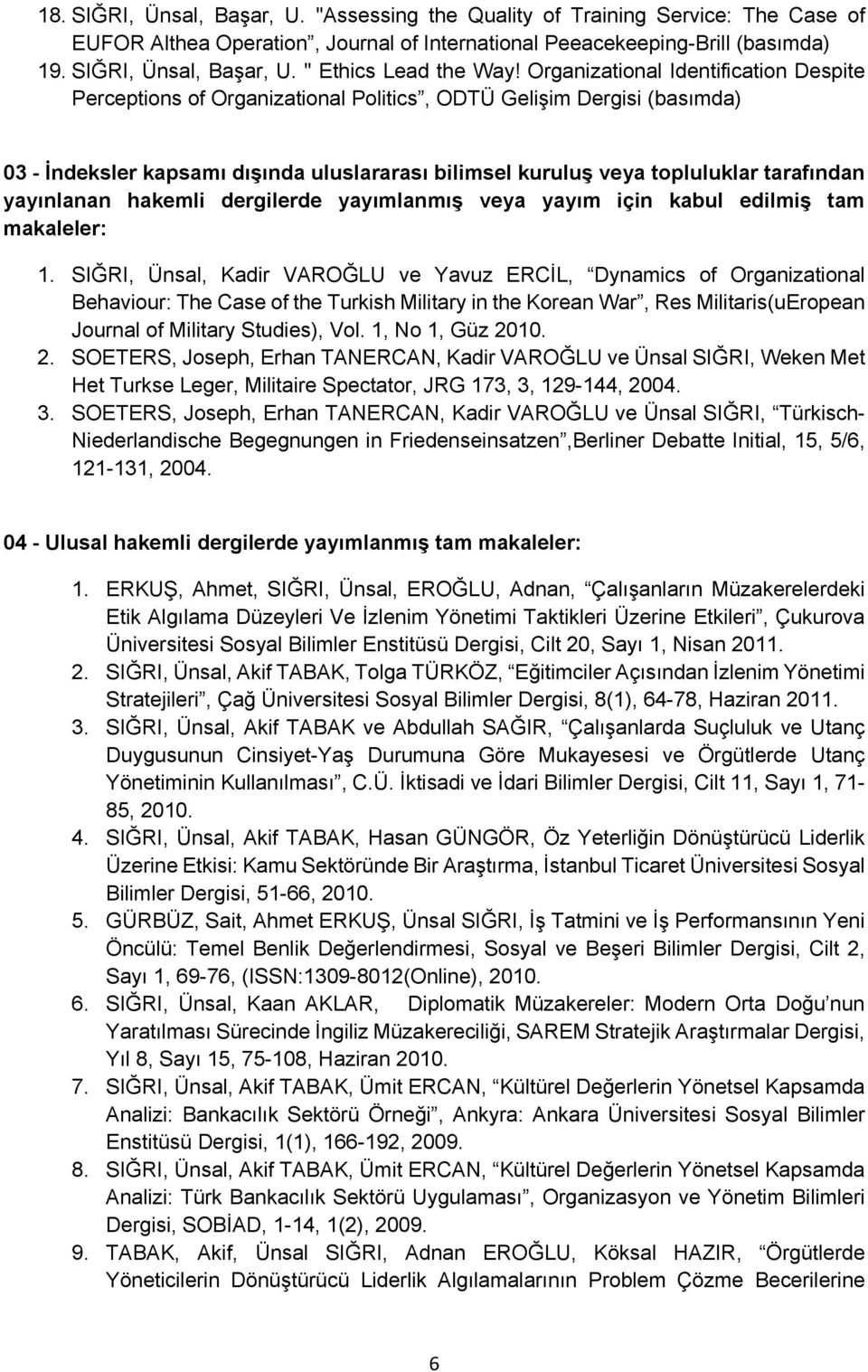 yayınlanan hakemli dergilerde yayımlanmış veya yayım için kabul edilmiş tam makaleler: 1.