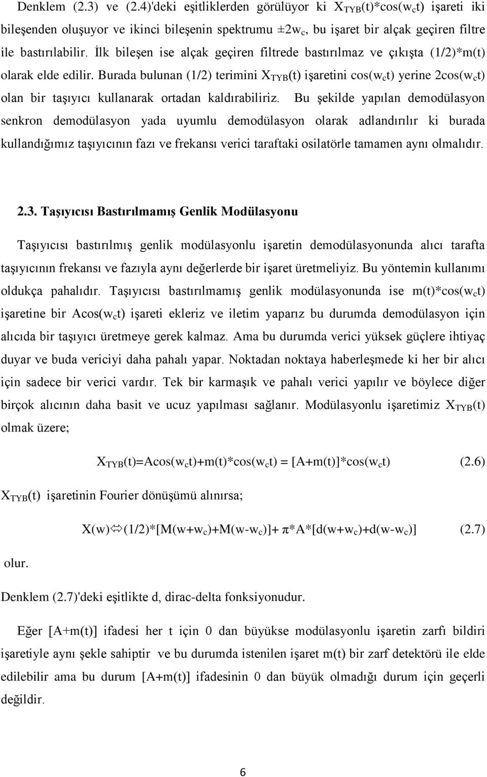 Burada bulunan (1/2) terimini X TYB (t) iģaretini cos(w c t) yerine 2cos(w c t) olan bir taģıyıcı kullanarak ortadan kaldırabiliriz.