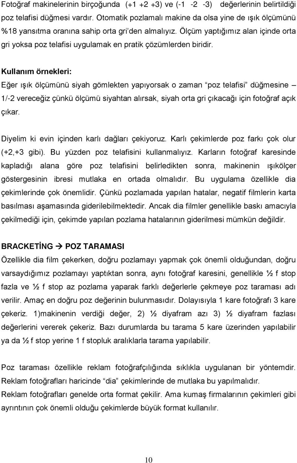 Ölçüm yaptığımız alan içinde orta gri yoksa poz telafisi uygulamak en pratik çözümlerden biridir.